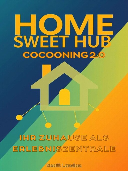 Title details for Home Sweet Hub Cocooning 2.0 – Ihr Zuhause als Erlebniszentrale by Scott Landon - Available